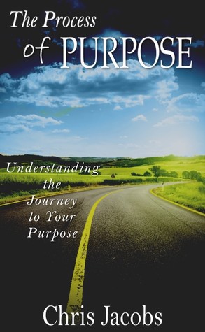 The Process of Purpose: Understanding the Journey to Your Purpose