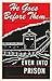 He Goes Before Them-- Even Into Prison: The Story of Missionaries Imprisoned in China During World War II
