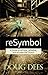 reSymbol - A Guide to reThink, reDefine, and reLease the CHurch by Doug Dees