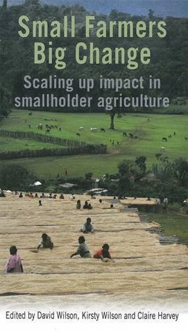 Small Farmers, Big Change: Scaling up impact in smallholder agriculture (Paperback)