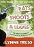 Eats, Shoots and Leaves by Lynne Truss Eats, Shoots and Leaves by Lynne Truss