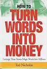 How to Turn Words into Money  by Ted Nicholas