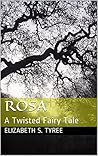 Rosa: A Twisted Fairy Tale Rosa: A Twisted Fairy Tale