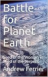 Battle for Planet Earth: Seed of the Woman vs. Seed of the Serpent