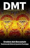 DMT Handbuch - Alles über Dimethyltryptamin, DMT-Herstellungsanleitung und Schamanische Praxistipps (German Edition)
