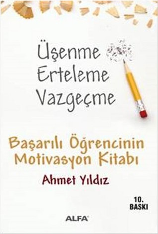 Üşenme Erteleme Vazgeçme- Başarılı Öğrencinin Motivasyon Kitabı (Paperback)