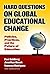 Hard Questions on Global Educational Change: Policies, Practices, and the Future of Education