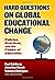 Hard Questions on Global Educational Change: Policies, Practices, and the Future of Education