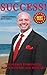 Success! The Secret To Becoming Happy, Healthy, And Wealthy!: Rich, Money, Wealth, Entrepreneurship!