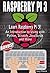 RASPBERRY PI 3 : Learn to Use Raspberry pi 3! An Introduction to Using with Python, Scratch, JavaScript and More
