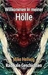 Willkommen in meiner Hölle: Radikale Geschichten