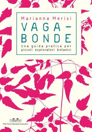 Vagabonde! Una guida pratica per piccoli esploratori botanici (Paperback)