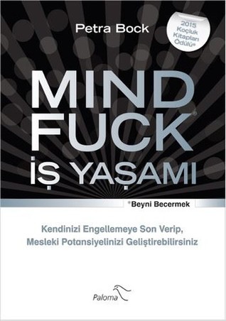 MINDFUCK İş Yaşamı: Kendinizi Engellemeye Son Verip, Mesleki Potansiyelinizi Geliştirebilirsiniz