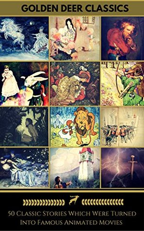 50 Classic Stories Which Were Turned Into Famous Animated Movies (Golden Deer Classics): Rapunzel, Snow-White, Peter Pan, Tarzan, Pinocchio, Alice In Wonderland, Pocahontas...
