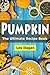 Pumpkin Cookbook: The Ultimate Pumpkin Recipe Book : Easy and Delicious Pumpkin Recipes for Your Everyday Meals