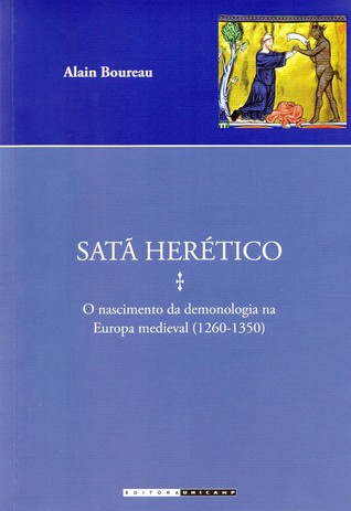 Satã herético: o nascimento da demonologia na Europa medieval (1280-1330)