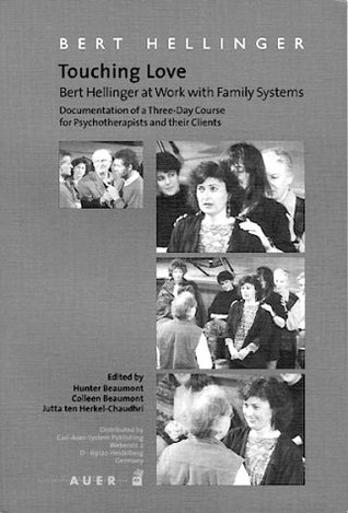 Touching Love: Bert Hellinger at Work with Family Systems; Documentation of a Three-Day Course for Psychotherapists and their Clients