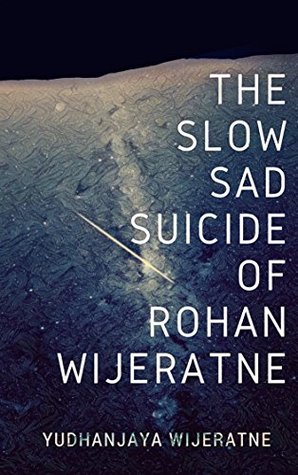 The Slow Sad Suicide of Rohan Wijeratne (Kindle Edition)