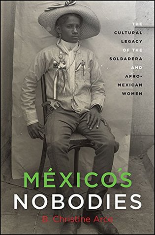 Mexico's Nobodies: The Cultural Legacy of the Soldadera and Afro-Mexican Women (Kindle Edition)