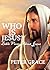 Who is Jesus ?: Bible Verses about Jesus