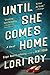 Until She Comes Home by Lori Roy