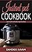 Instant Pot Cookbook:: 100 Best Instant Pot Recipes (Fast and Slow, Slow Cooking, Meals, Chicken, Crock Pot, Instant Pot, Electric Pressure Cooker, Dinner, Breakfast, Lunch and Fast Snacks)