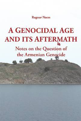 A Genocidal Age and its Aftermath: Notes on the Question of the Armenian Genocide (Paperback)