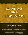 Hosea, Amos, Micah (The Expositor's Bible Commentary) Hosea, Amos, Micah (The Expositor's Bible Commentary)