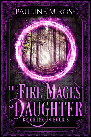 The Fire Mages’ Daughter (Brightmoon, #5)