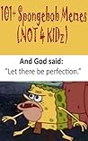 101+ Spongebob Memes! (Not 4 Kidz)