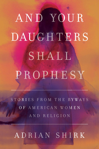 And Your Daughters Shall Prophesy: Stories from the Byways of American Women and Religion (Hardcover)