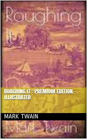 Roughing It : Premium Edition -Illustrated