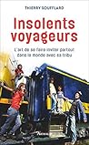 Insolents voyageurs. L'art de se faire inviter partout dans le monde avec sa tribu (LA TRAVERSEE DE) (French Edition)