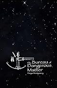 The Bureau of Dangerous Matter