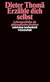 Erzähle Dich Selbst: Lebensgeschichte als philosophisches Problem Erzähle Dich Selbst: Lebensgeschichte als philosophisches Problem