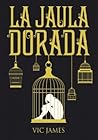 La jaula dorada by Vic James