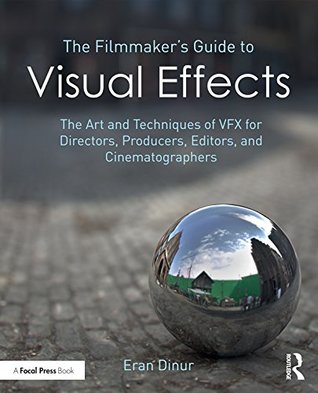 The Filmmaker's Guide to Visual Effects: The Art and Techniques of VFX for Directors, Producers, Editors and Cinematographers (Kindle Edition)