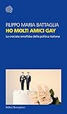 Ho molti amici gay: La crociata omofoba della politica italiana