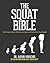 The Squat Bible: The Ultimate Guide to Mastering the Squat and Finding Your True Strength