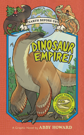 Dinosaur Empire!: Journey through the Mesozoic Era (Earth Before Us, #1)