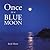Once in a blue moon by Junie Moon
