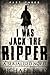 I Was Jack The Ripper (Part 3): A serialised Novel based on the Whitechapel Murders