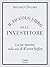 Il Piccolo Libro Dell'Investitore: La Via Maestra, Sulla Scia di Warren Buffett (Italian Edition)