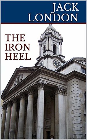 The Iron Heel: A Trilogy