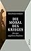 Die Moral des Krieges: Für einen aufgeklärten Pazifismus (German Edition)