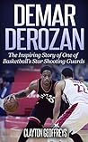 DeMar DeRozan: The Inspiring Story of One of Basketball's Star Shooting Guards (Basketball Biography Books)