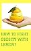 How To Fight Obesity With Lemon