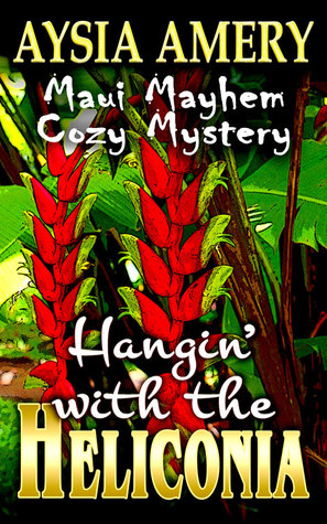 Hangin' with the Heliconia (Maui Mayhem Cozy Mystery #5)