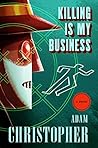 Killing Is My Business by Adam Christopher Killing Is My Business by Adam Christopher
