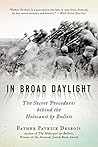 In Broad Daylight: The Secret Procedures behind the Holocaust by Bullets